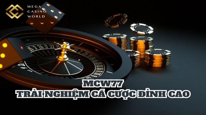 Trải nghiệm chơi tuyệt vời và an toàn tại MCW77