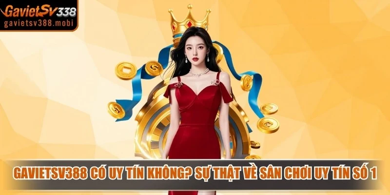 Gavietsv388 Có Uy Tín Không